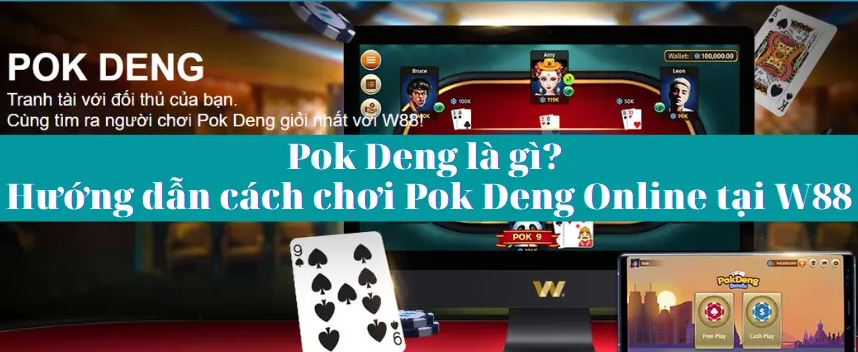 Cách chơi Pok Deng (Dealer ảo) W88: Luật chơi & mẹo cược