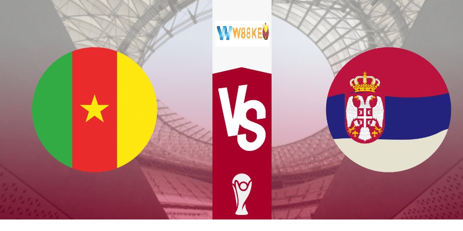Thành tích đối đầu Cameroon vs Serbia 17H 28/11 WC 2022 thế nào?