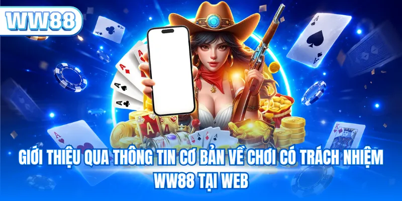 Giới thiệu qua thông tin cơ bản về chơi có trách nhiệm WW88 tại web